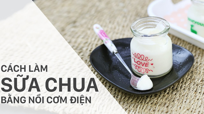 Cách làm sữa chua bằng nồi cơm điện thông thường